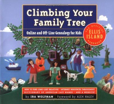 Climbing your family tree : online and offline genealogy for kids : the official Ellis Island handbook