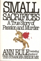 Small Sacrifices : a true story of passion and murder