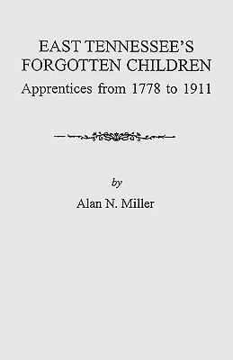 East Tennessee's forgotten children : apprentices from 1778 to 1911