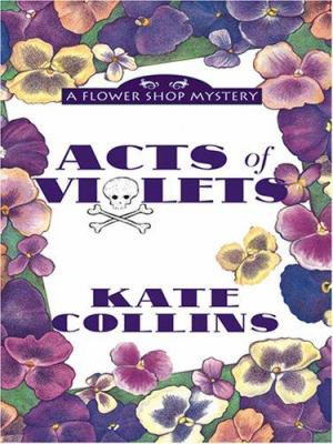 Acts of violets. a flower shop mystery  /