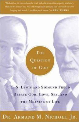 The Question of God: C.S. Lewis and Sigmund Freud debate God, love, sex, and the meaning of life/