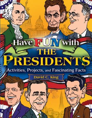 Have fun with the presidents : activities, projects, and fascinating facts