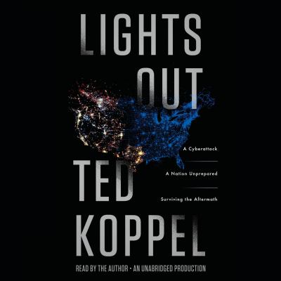 Lights out : a cyberattack, a nation unprepared, surviving the aftermath