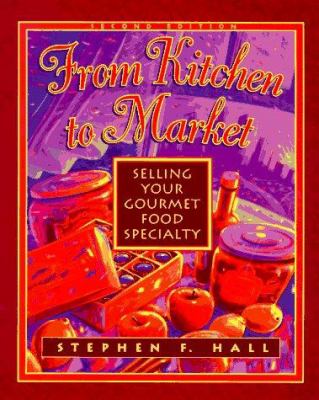 From kitchen to market : selling your gourmet food specialty