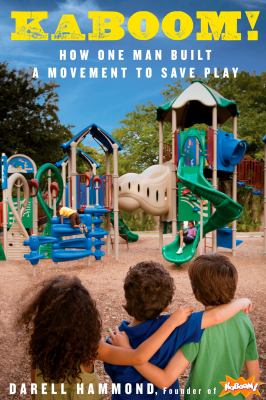 KaBOOM! : how one man built a movement to save play