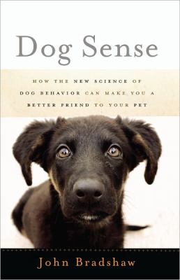 Dog sense : how the new science of dog behavior can make you a better friend to your pet