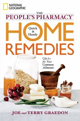 The people's pharmacy quick & handy home remedies : Q & As for your common ailments