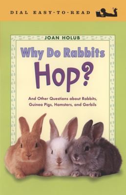 Why Do Rabbits Hop?: and other questions about rabbits, guinea pigs, hamsters, and gerbils