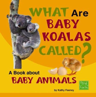 What are baby koalas called? : a book about baby animals