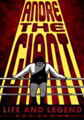 Andre the Giant : life and legend