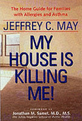 My house is killing me! : the home guide for families with allergies and asthma