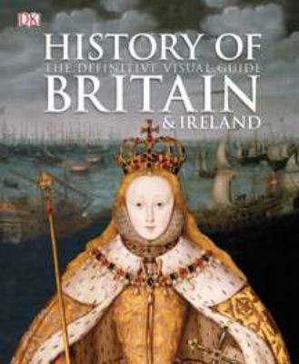 History of Britain & Ireland : the definitive visual guide.