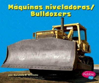 Máquinas niveladoras : Bulldozers / by Linda D. Williams ; translation, Martín Luis Guzmn Ferrer ; consulting editor, Gail Saunders-Smith.