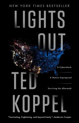 Lights out : a cyberattack, a nation unprepared, surviving the aftermath