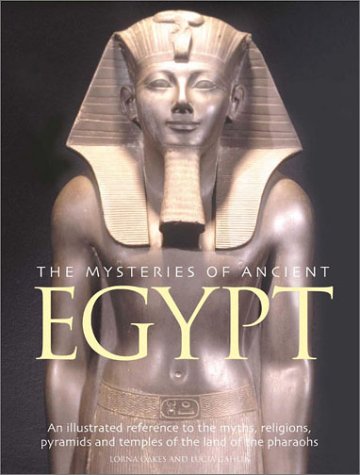 The mysteries of ancient Egypt : an illustrated reference to the myths, religions, pyramids and temples of the land of the pharaohs