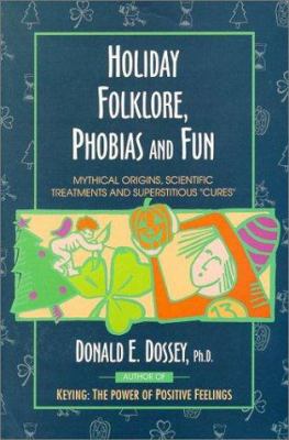 Holiday folklore, phobias, and fun : mythical origins, scientific treatments, and superstitious "cures"