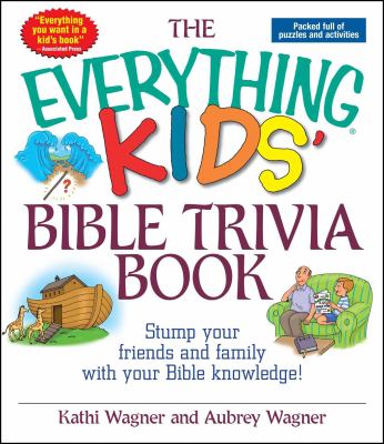 The everything kids' Bible trivia book : stump your friends and family with your Bible knowledge!
