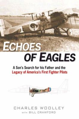 Echoes of eagles : a son's search for his father and the legacy of America's first fighter pilots