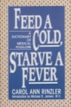 Feed a cold, starve a fever : a dictionary of medical folklore