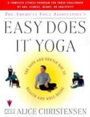 The American Yoga Association's easy does it yoga : the safe and gentle way to health and well-being