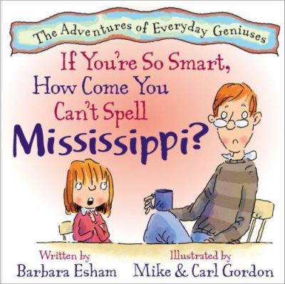 If you're so smart, how come you can't spell Mississippi?