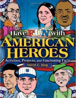 Have fun with American heroes : activities, projects, and fascinating facts