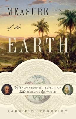 Measure of the Earth : the enlightenment expedition that reshaped our world