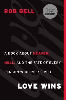 Love wins : A book about Heaven, Hell, and the fate of every person who ever lived