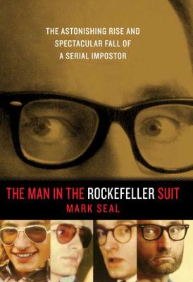 The man in the Rockefeller suit : the astonishing rise and spectacular fall of a serial impostor