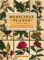 Medicinal plants : an illustrated guide to more than 180 plants that cure disease and relieve pain