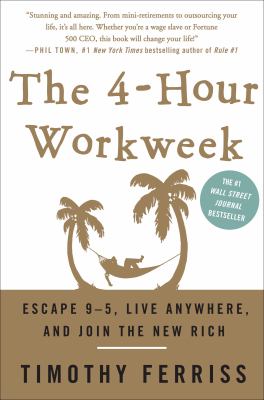 The 4-hour workweek : escape 9-5, live anywhere, and join the new rich