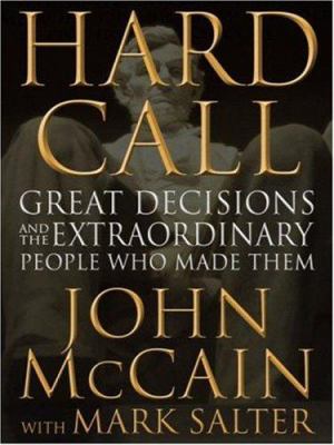 Hard call : great decisions and the extraordinary people who made them