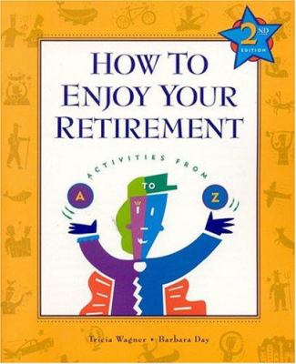 How to enjoy your retirement : activities from A to Z