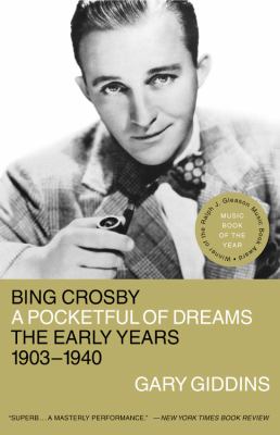 Bing Crosby : a pocketful of dreams, the early years 1903-1940