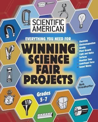 Everything you need for winning science fair projects : grades 5-7