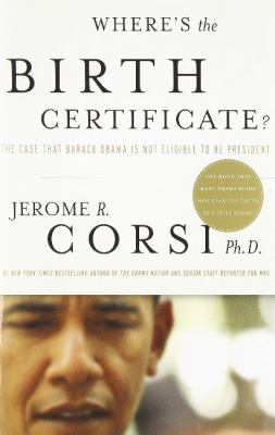 Where's the birth certificate? : the case that Barack Obama is not eligible to be president