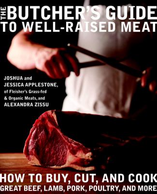 The butcher's guide to well-raised meat : how to buy, cut, and cook great beef, lamb, pork, poultry, and more