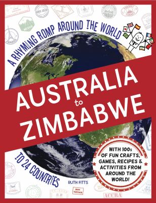 Australia to Zimbabwe : a rhyming romp around the world to 24 countries