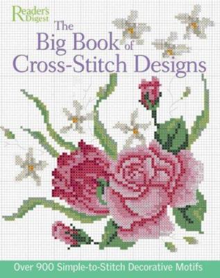 The big book of cross-stitch designs : over 900 simple-to-stitch decorative motifs.