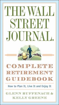 The Wall Street Journal complete retirement guidebook : how to plan it, live it and enjoy it