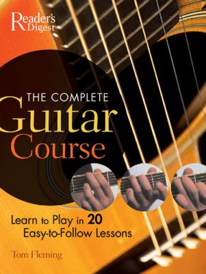 The complete guitar course : learn to play in 20 easy-to-follow lessons