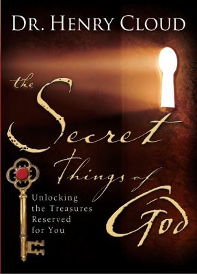 The secret things of God : unlocking the treasures reserved for you