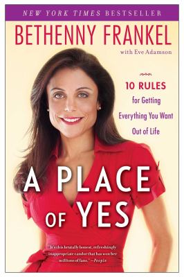 A place of yes : 10 rules for getting everything you want out of life