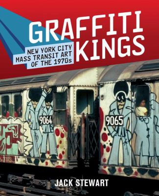 Graffiti kings : New York City mass transit art of the 1970s