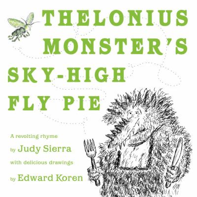 Thelonius Monster's sky-high fly pie: a revolting rhyme /