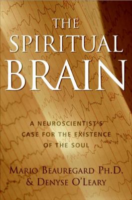 The spiritual brain : a neuroscientist's case for the existence of the soul