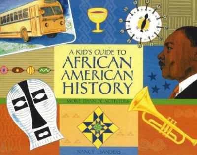 A kid's guide to African American history: more than 70 activities /