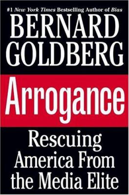 Arrogance: rescuing America from the media elite