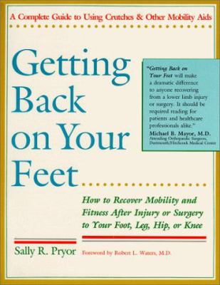 Getting back on your feet : how to recover mobility and fitness after injury or surgery to your foot, leg, hip, or knee