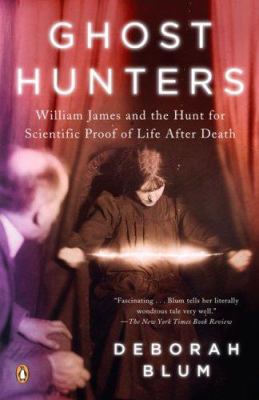 Ghost hunters : William James and the search for scientific proof of life after death